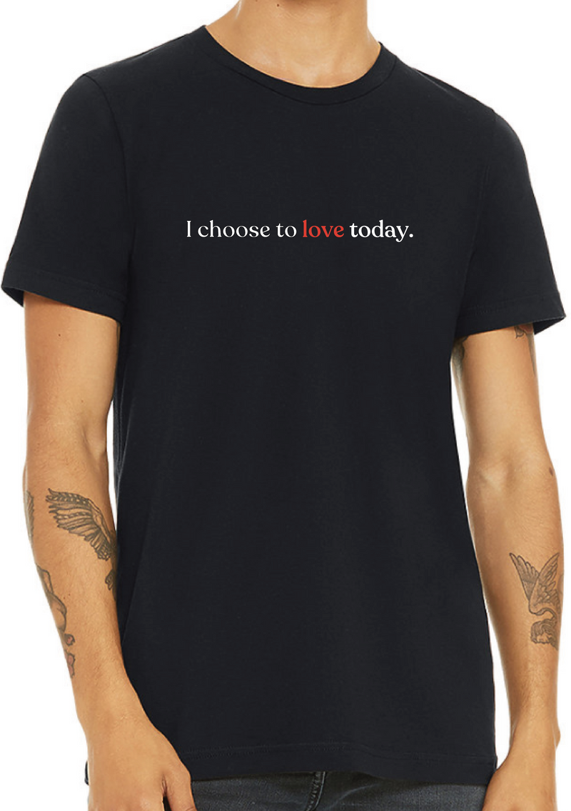 Adult Unisex "I choose to love today" T-shirt